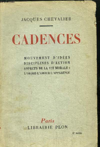 CADENCES - MOUVEMENT D'IDEES DISCIPLINES D'ACTION : ASPECTS DE LA VIE MORALE : L'ORDRE-L'AMOUR-L'APPARENCE