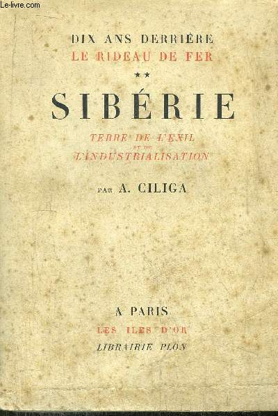 DIX ANS DERRIERE LE RIDEAU DE FER - TOME II - SIBERIE - TERRE DE L'EXIL ET DE L'INDUSTRIALISATION