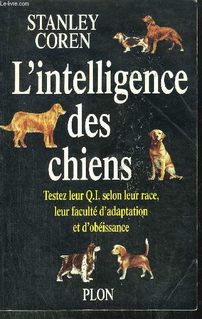 L'INTELLIGENCE DES CHIENS - TESTEZ LEUR Q.I. SELON LEUR RACE ET LEUR FACULTE D'ADAPTATION ET D'OBEISSANCE