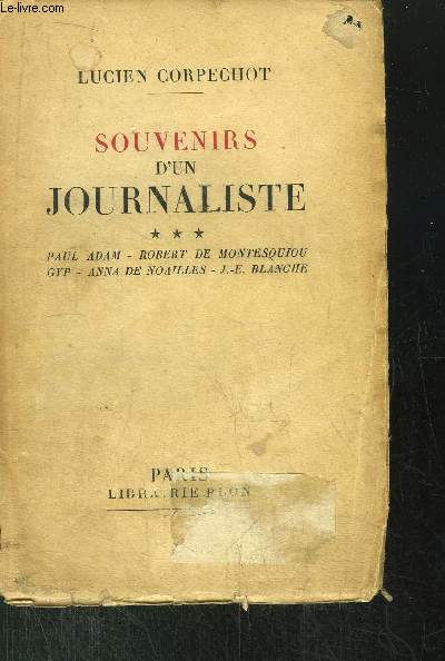 SOUVENIRS D'UN JOURNALISTE - TOME III / Sommaire : P. ADAM - R. DE MONTESQUIOU - GYP - A. DE NOAILLES - J.-E. BLANCHE