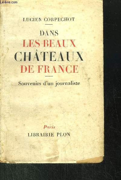 DANS LES BEAUX CHATEAUX DE FRANCE- SOUVENIRS D'UN JORUNALISTE