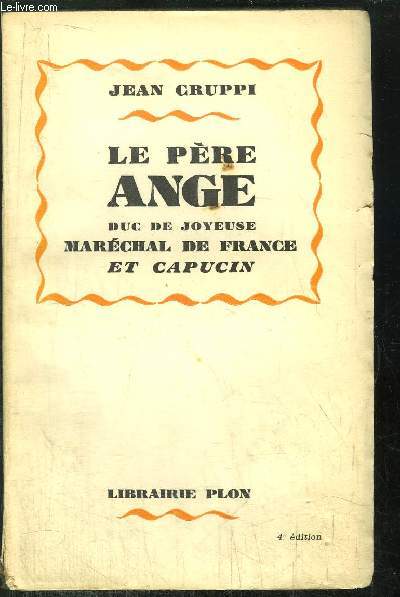 LE PERE ANGE - DUC DE JOYEUSE MARECHAL DE FRANCE ET CAPUCIN