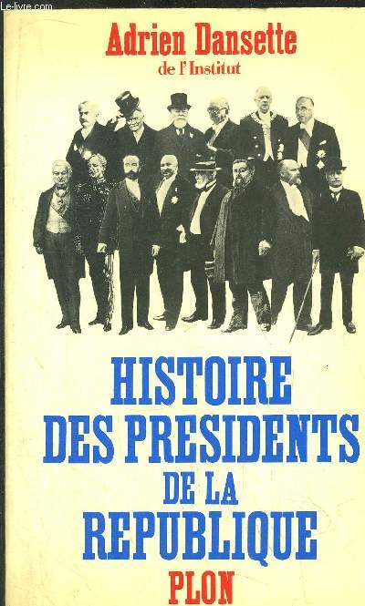 HISTOIRE DES PRESIDENTS DE LA REPUBLIQUE - DE LOUIS-NAPOLEON BONAPARTE A GEORGES POMPIDOU