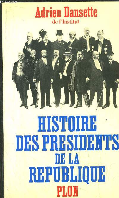 HISTOIRE DES PRESIDENTS DE LA REPUBLIQUE - DE LOUIS-NAPOLEON BONAPARTE A GEORGES POMPIDOU