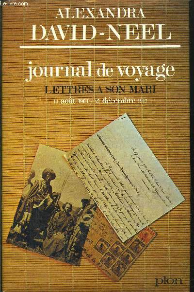 JOURNAL DE VOYAGE - TOME I - LETTRES A SON MARI / 11 AOUT 1904 - 27 DECEMBRE 1917