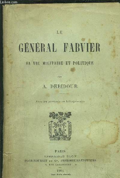 LE GENERAL FABVIER - SA VIE MILITAIRE ET POLITIQUE