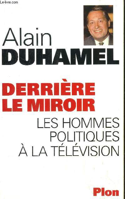 DERRIERE LE MIROIR - LES HOMMES POLITIQUES A LA TELEVISION