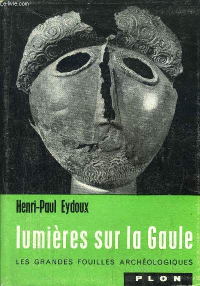 LUMIERES SUR LA GAULE - LES GRANDES FOUILLES ARCHEOLOGIQUES