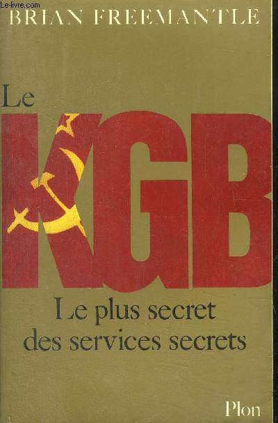 LE KGB - LE PLUS SECRETS DES SERVICES SECRETS