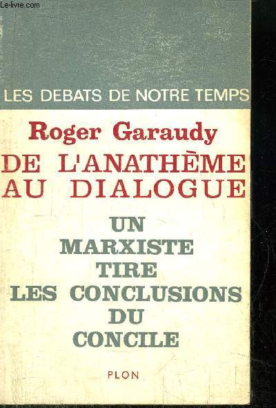 LES DEBATS DE NOTRE TEMPS - DE L'ANATHEME AU DIALOGUE - UN MARXISTE TIRE LES CONCLUSIONS DU CONCILE