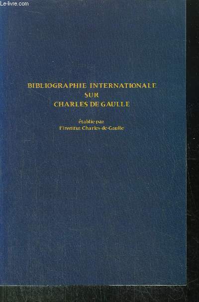 BIBLIOGRAPHIE INTERNATIONALE SUR CHARLES DE GAULLE 1940-1981