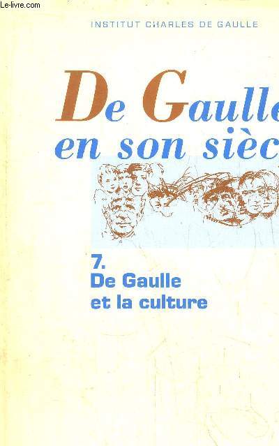DE GAULLE EN SON SIECLE - 7. DE GAULLE ET LA CULTURE - ACTES DES JOURNEES INTERNATIONALES TENUES A L'UNESCO PARIS, 19-24 NOVEMBRE 1990