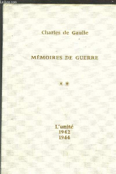 MEMOIRES DE GUERRE - TOME II - L'UNITE 1942-1944
