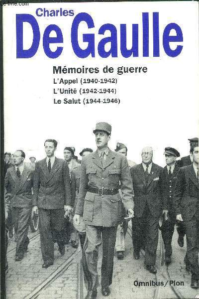 MEMOIRES DE GUERRE - L'APPEL (1940-1942) - L'UNITE (1942-1944) - LE SALUT (1944-1946)