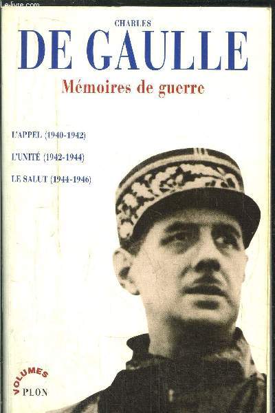 MEMOIRES DE GUERRE - L'APPEL (1940-1942) - L'UNITE (1942-1944) - LE SALUT (1944-1946)