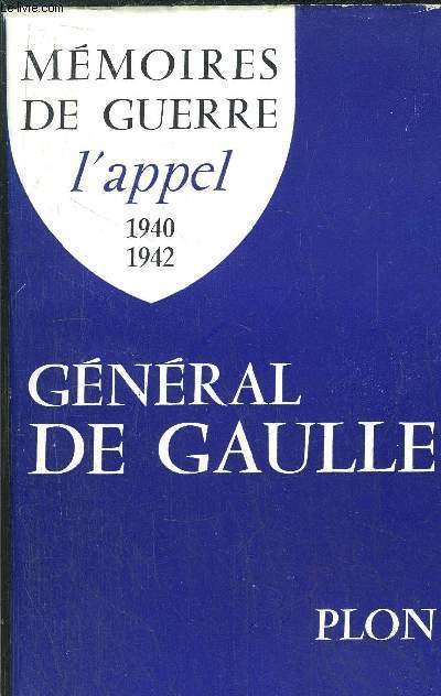 MEMOIRES DE GUERRE - L'APPEL 1940-1942