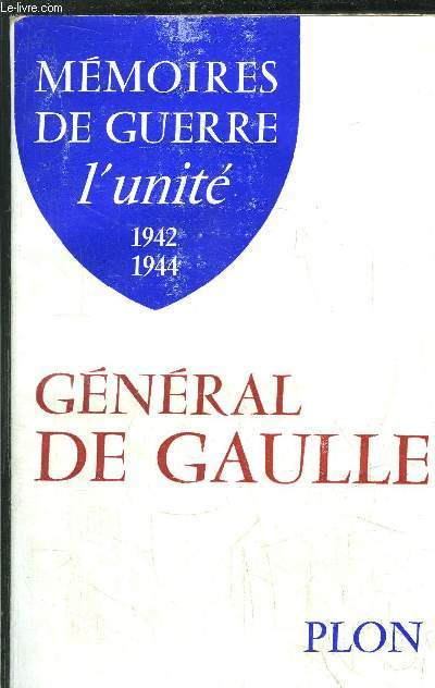 MEMOIRES DE GUERRE - L'UNITE 1942-1944