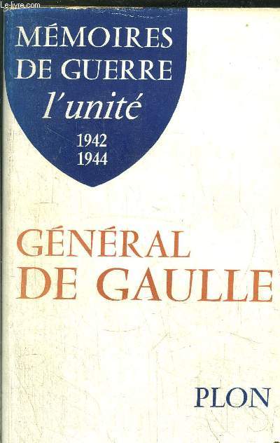 MEMOIRES DE GUERRE - L'UNITE 1942-1944