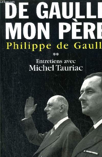 DE GAULLE MON PERE - TOME II - PHILIPPE DE GAULLE