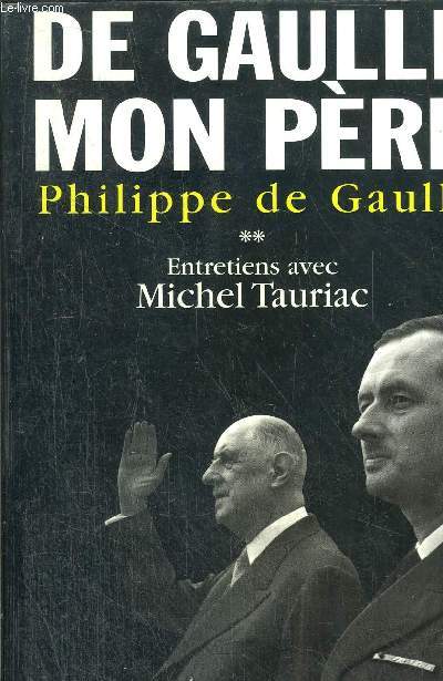 DE GAULLE MON PERE - TOME II - PHILIPPE DE GAULLE
