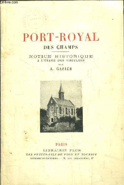 PORT-ROYAL DES CHAMPS - NOTICE HISTORIQUE A L'USAGE DES VISITEURS