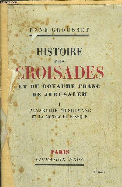 HISTOIRE DES CROISADES ET DU ROYAUME FRANC DE JERUSALEM - TOME I - L'ANARCHIE MUSULMANE ET LA MONARCHIE FRANQUE