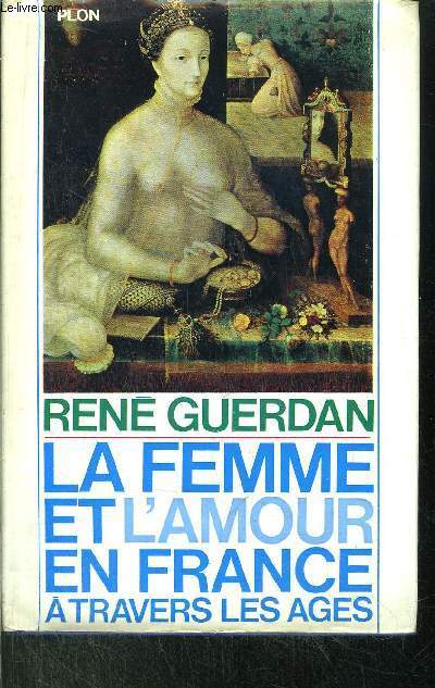 LA FEMME ET L'AMOUR EN FRANCE A TRAVERS LES AGES