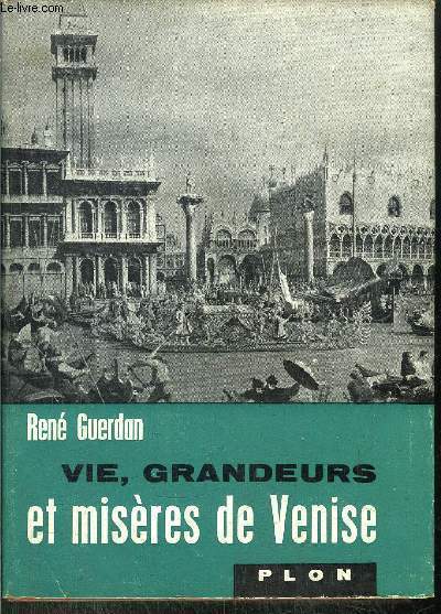 VIE, GRANDEURS ET MISERE DE VENISE