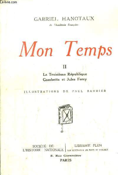 MON TEMPS - TOME II - LA TROISIEME REPUBLIQUE - GAMBETTA ET JULES FERRY