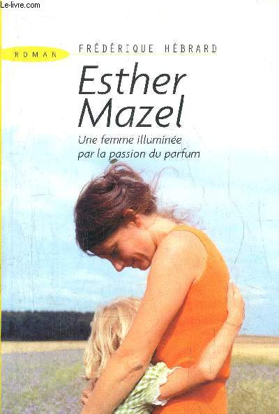 ESTHER MAZEL - UNE FEMME ILLUMINEE PAR LA PASSION DU PARFUM