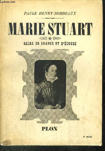 MARIE STUART- TOME I - REINE DE FRANCE ET D'ECOSSE