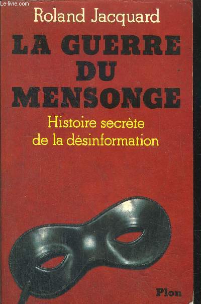 LA GUERRE DU MENSONGE - HISTOIRE SECRETE DE LA DESINFORMATION