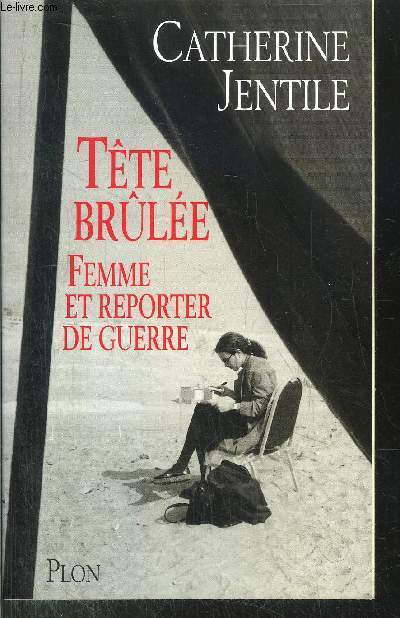 TETE BRULEE - FEMME ET REPORTER DE GUERRE