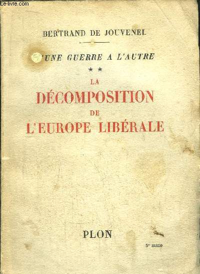 D'UNE GUERRE A L'AUTRE - TOME II - LA DECOMPOSITION DE L'EUROPE LIBERALE