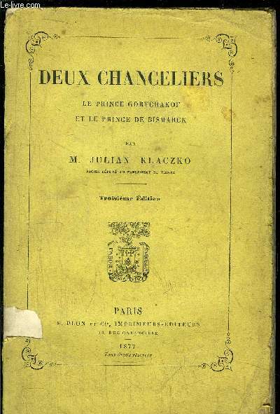DEUX CHANCELIERS - LE PRINCE GORTCHAKOF ET LE PRINCE DE BISMARCK