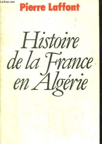 HISTOIRE DE LA FRANCE EN ALGERIE