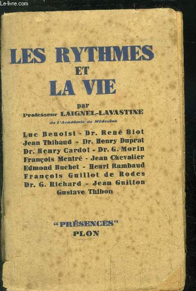 LES RYTHMES ET LA VIE / L. BENOIST - DR. R. BIOT - J. THIBAUD - DR. H. DUPRAT - DR. H. CARDOT - DR. G. MORIN - F. MENTRE - J. CHEVALIER - E. BUCHET - H. RAMBAUD - F. GUILLOT DE RODES - DR. G. RICHARD - J. GUITTON - G. THIBON