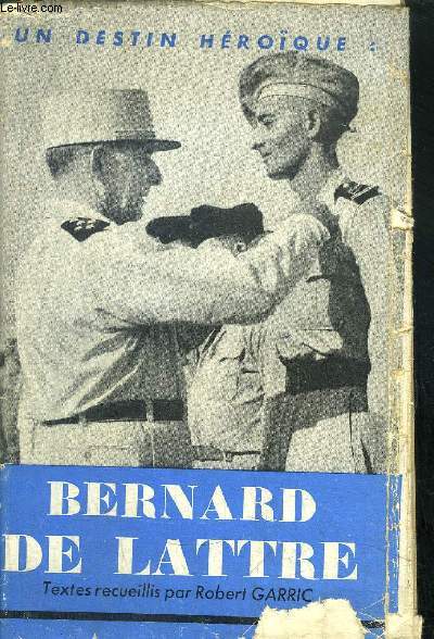 UN DESTIN HEROIQUE : BERNARD DE LATTRE