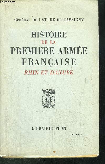 HISTOIRE DE LA PREMIERE ARMEE FRANCAISE - RHIN ET DANUBE
