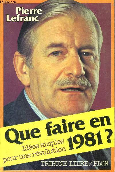 QUE FAIRE EN 1981 ? - IDEES SIMPLES POUR UNE REVOLUTION