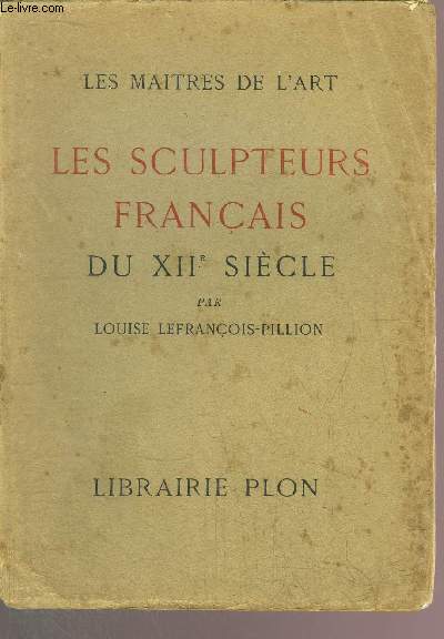 LES SCULPTEURS FRANCAIS DU XII EME SIECLE - LES MAITRES DE L'ART