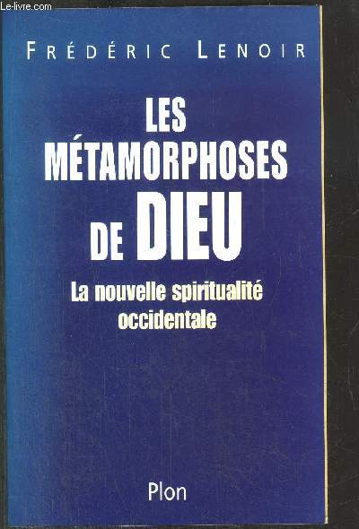 LES METAMORPHOSES DE DIEU - LA NOUVELLE SPIRITUALITE OCCIDENTALE