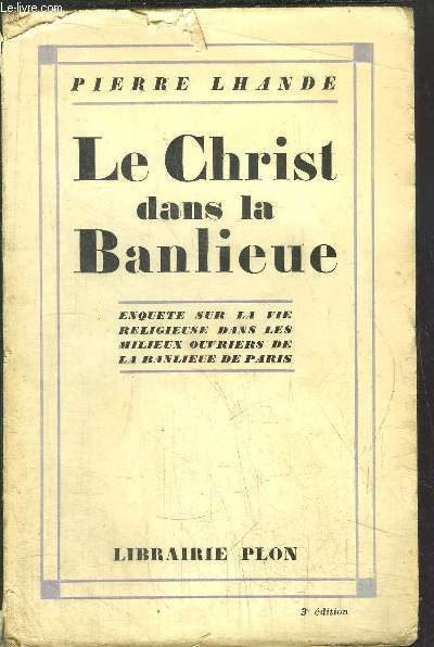 LE CHRIST DANS LA BANLIEUE - ENQUETE SUR LA VIE RELIGIEUSE DANS LES MILIEUX OUVRIERS DE LA BANLIEUE DE PARIS