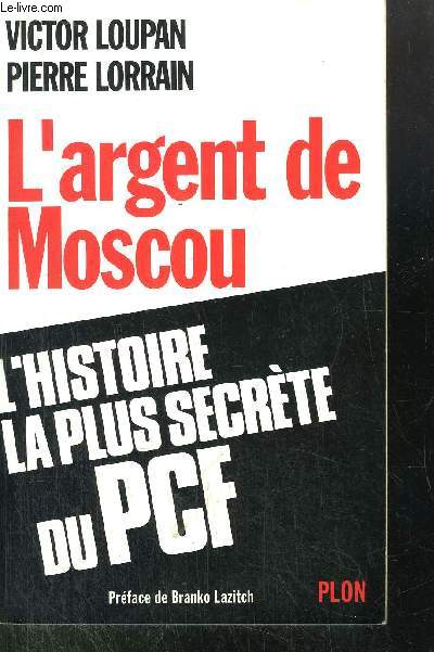 L'ARGENT DE MOSCOU - L'HISTOIRE LA PLUS SECRETE DU PCF