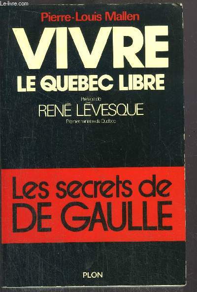 VIVRE LE QUEBEC LIBRE - LES SECRETS DE DE GAULLE