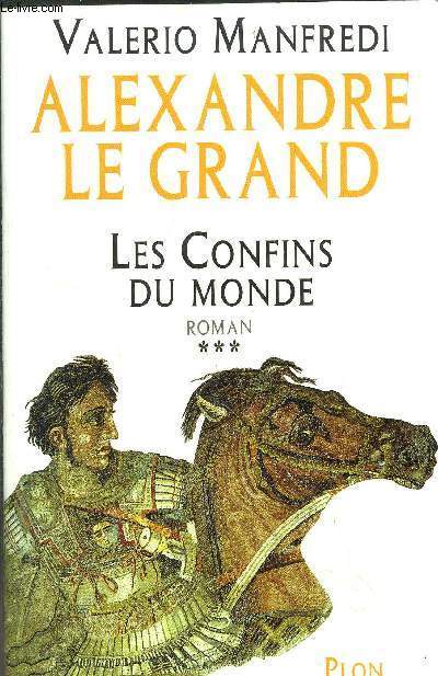 ALEXANDRE LE GRAND - TOME III - LES CONFINS DU MONDE