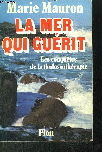 LE MER QUI GUERIT - LES CONQUETES DE LA THALASSOTHERAPIE