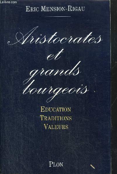 ARISTOCRATES ET GRANDS BOURGEOIS - EDUCATION, TRADITIONS, VALEURS