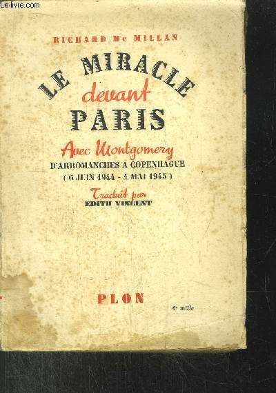 LE MIRACLE DEVANT PARIS - AVEC MONTGOMERY D'ARROMANCHES A COPENHAGUE (6 JUIN 1944 - 4 MAI 1945)