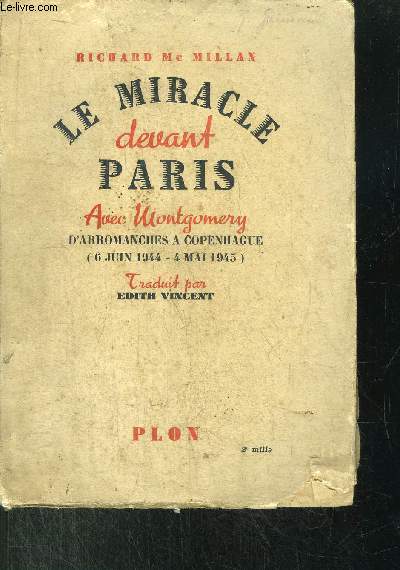 LE MIRACLE DEVANT PARIS - AVEC MONTGOMERY D'ARROMANCHES A COPENHAGUE (6 JUIN 1944 - 4 MAI 1945)